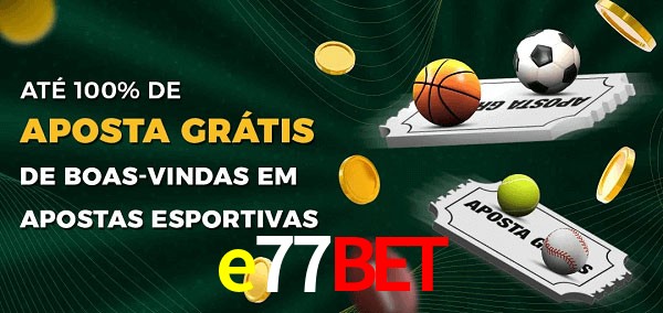 e77bet Ate 100% de Aposta Gratis